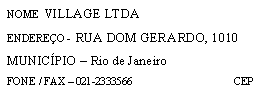 Retngulo de cantos arredondados: NOME  VILLAGE LTDA
ENDEREO -  RUA DOM GERARDO, 1010
MUNICPIO  Rio de Janeiro
FONE / FAX  021-2333566                                      CEP
